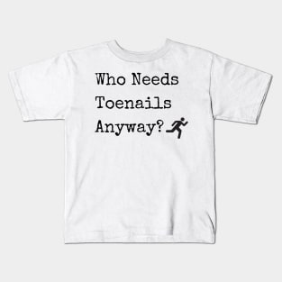Who Needs Toenails Anyway? Kids T-Shirt